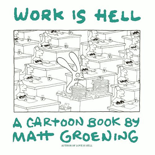 “Work is Hell” cover, with a malformed anthropmorphic rabbit sitting in a desk with large stacks of paperwork on it, surrounded by other desks with short guys in fezes within them.